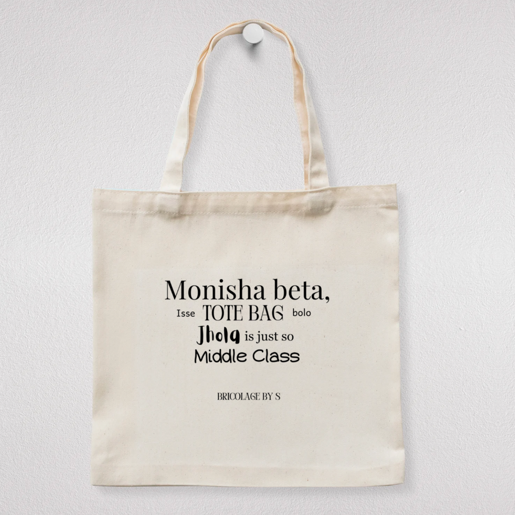 "Monisha Beta, Isse Tote Bag Bolo. Jhola is just so Middle Class" Tote Bag