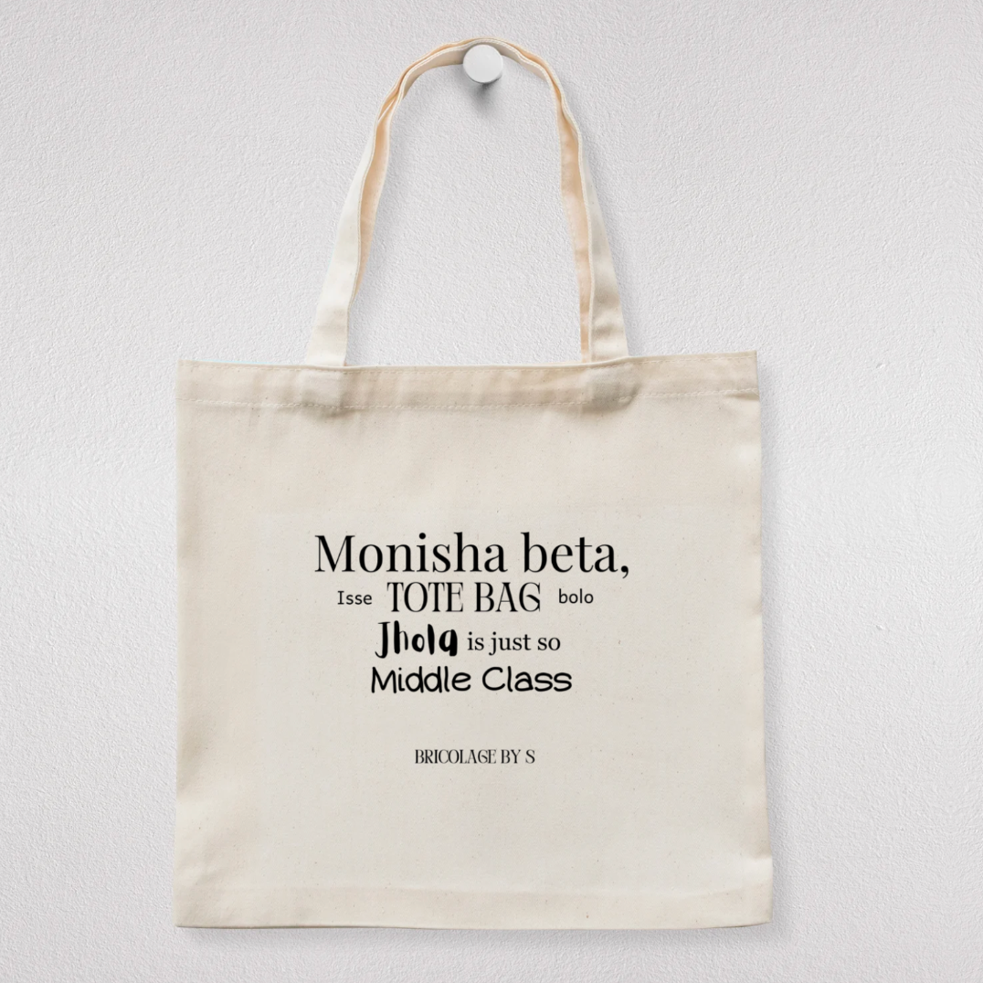 "Monisha Beta, Isse Tote Bag Bolo. Jhola is just so Middle Class" Tote Bag