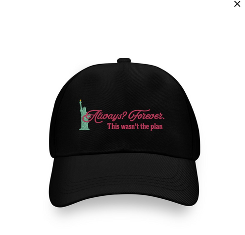 "Always? Forever." Embroidered Cap